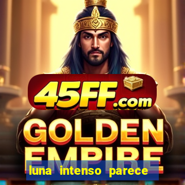 luna intenso parece com qual perfume importado